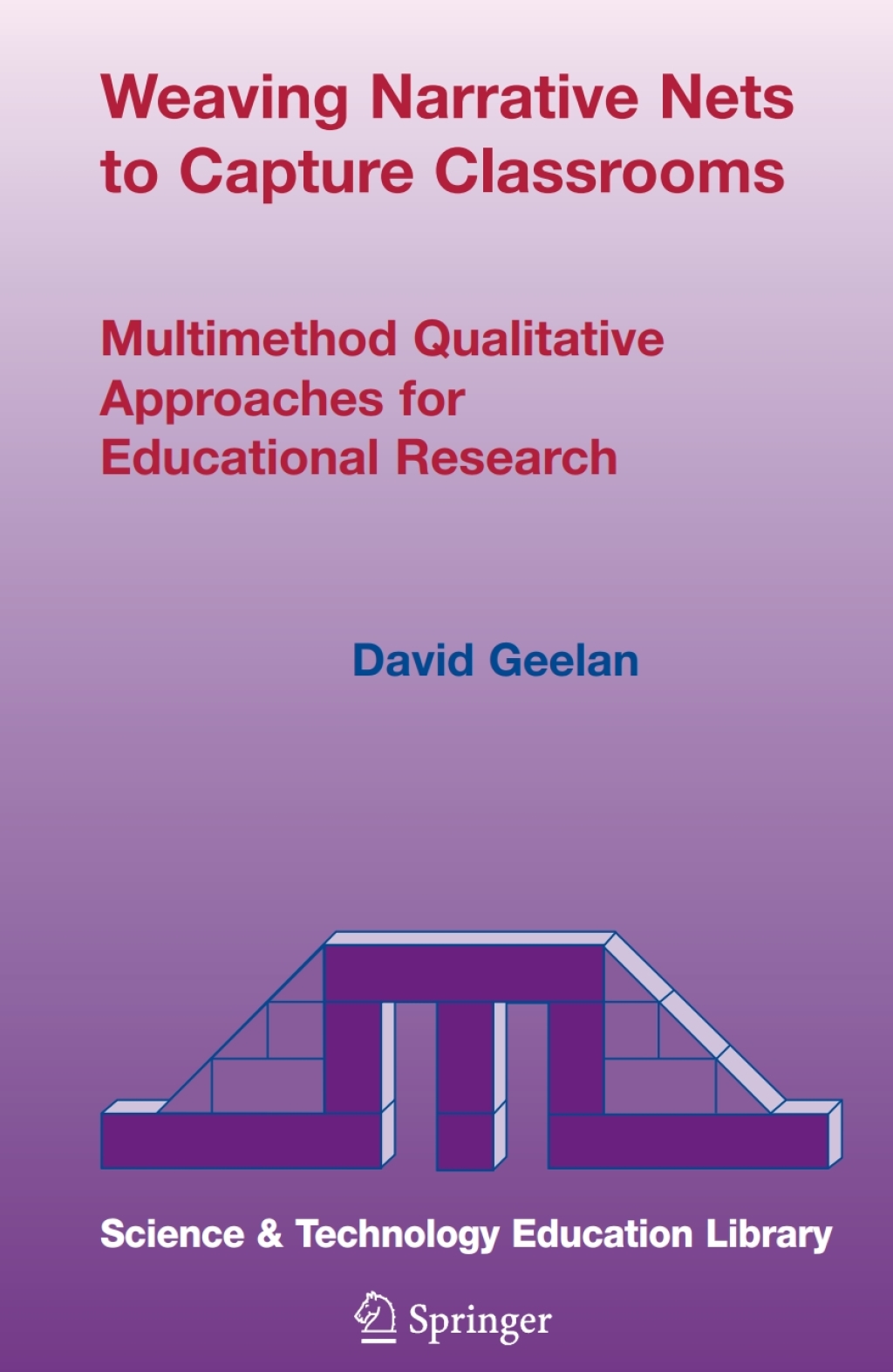 Weaving Narrative Nets to Capture Classrooms Multimethod Qualitative Approaches for Educational Research 