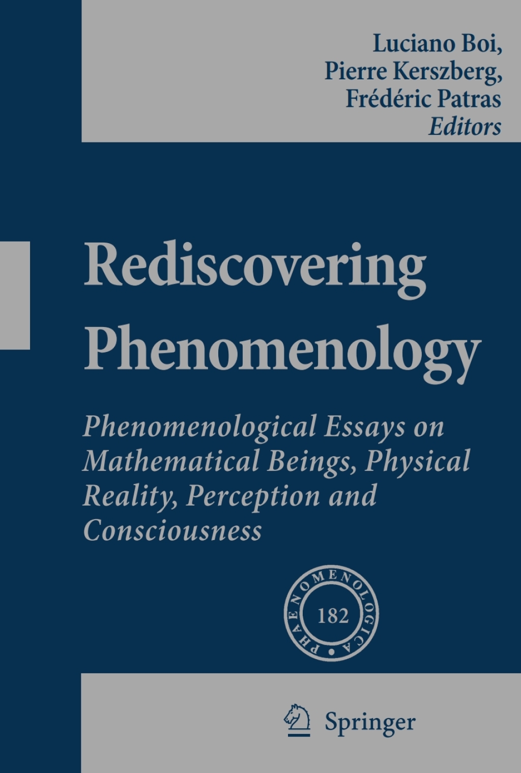 Rediscovering Phenomenology Phenomenological Essays on Mathematical Beings, Physical Reality, Perception and Consciousness 1st Edition