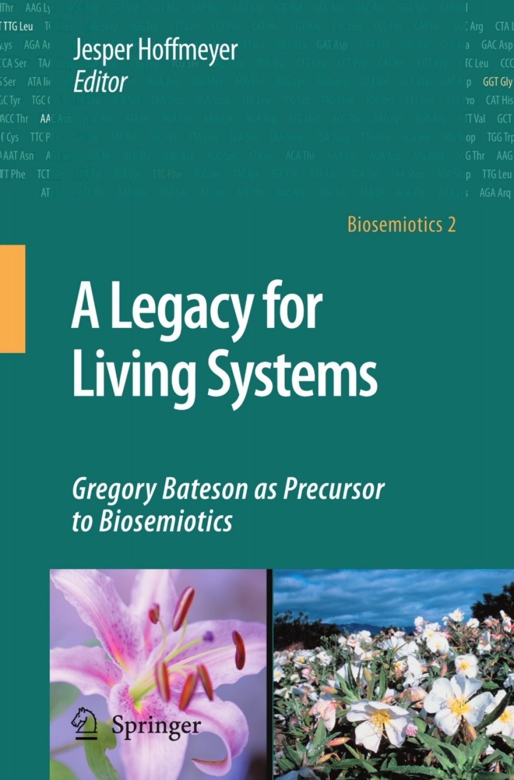 A Legacy for Living Systems Gregory Bateson as Precursor to Biosemiotics 1st Edition