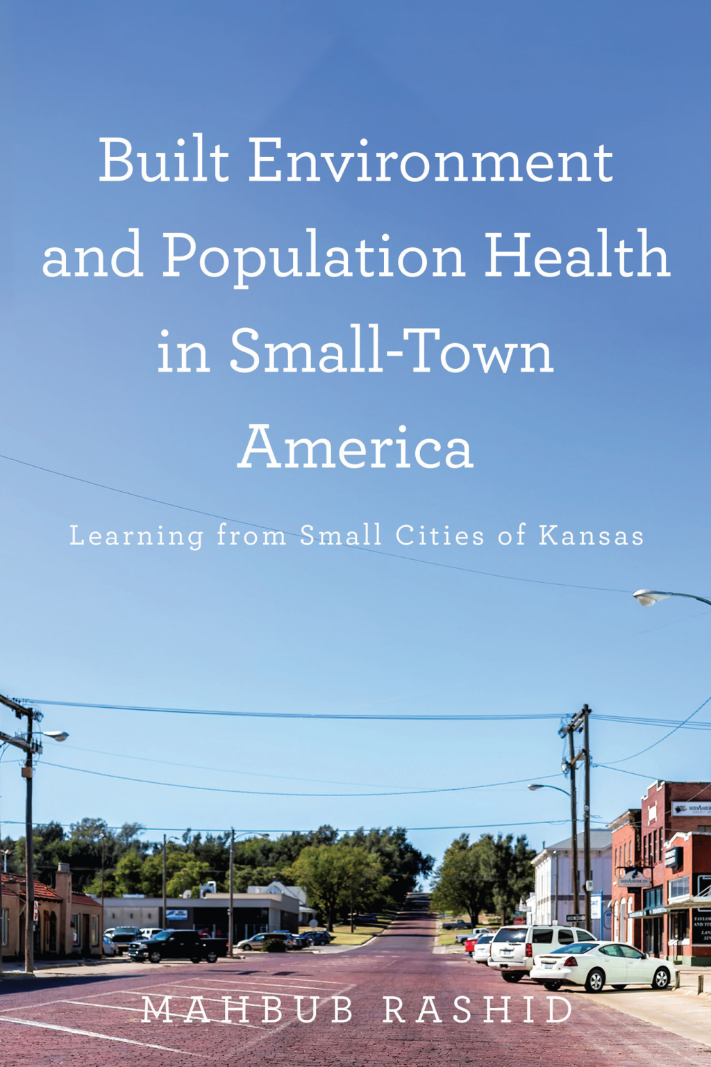 Built Environment and Population Health in Small-Town America Learning from Small Cities of Kansas 