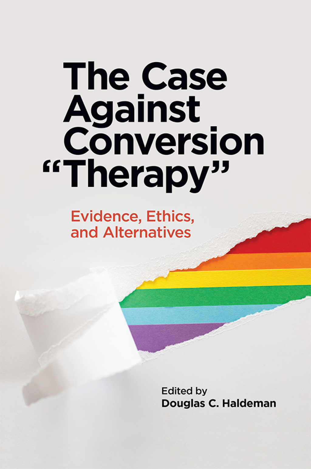 The Case Against Conversion “Therapy” Evidence, Ethics, and Alternatives 