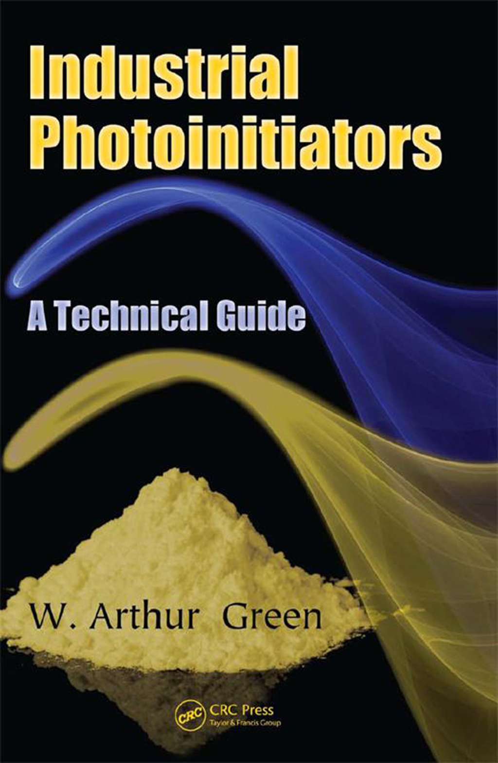 Industrial Photoinitiators A Technical Guide 1st Edition