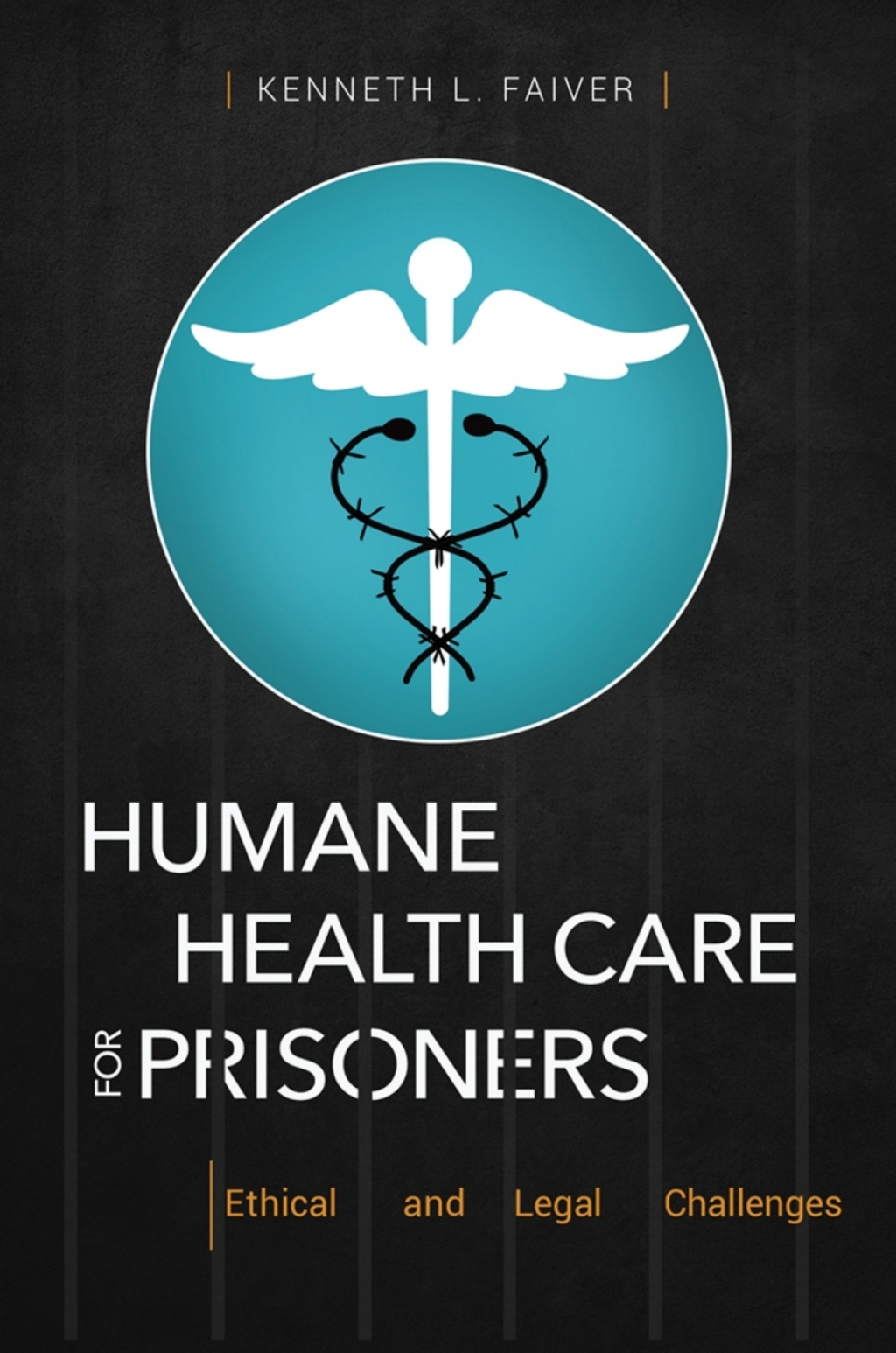 Humane Health Care for Prisoners Ethical and Legal Challenges 1st Edition