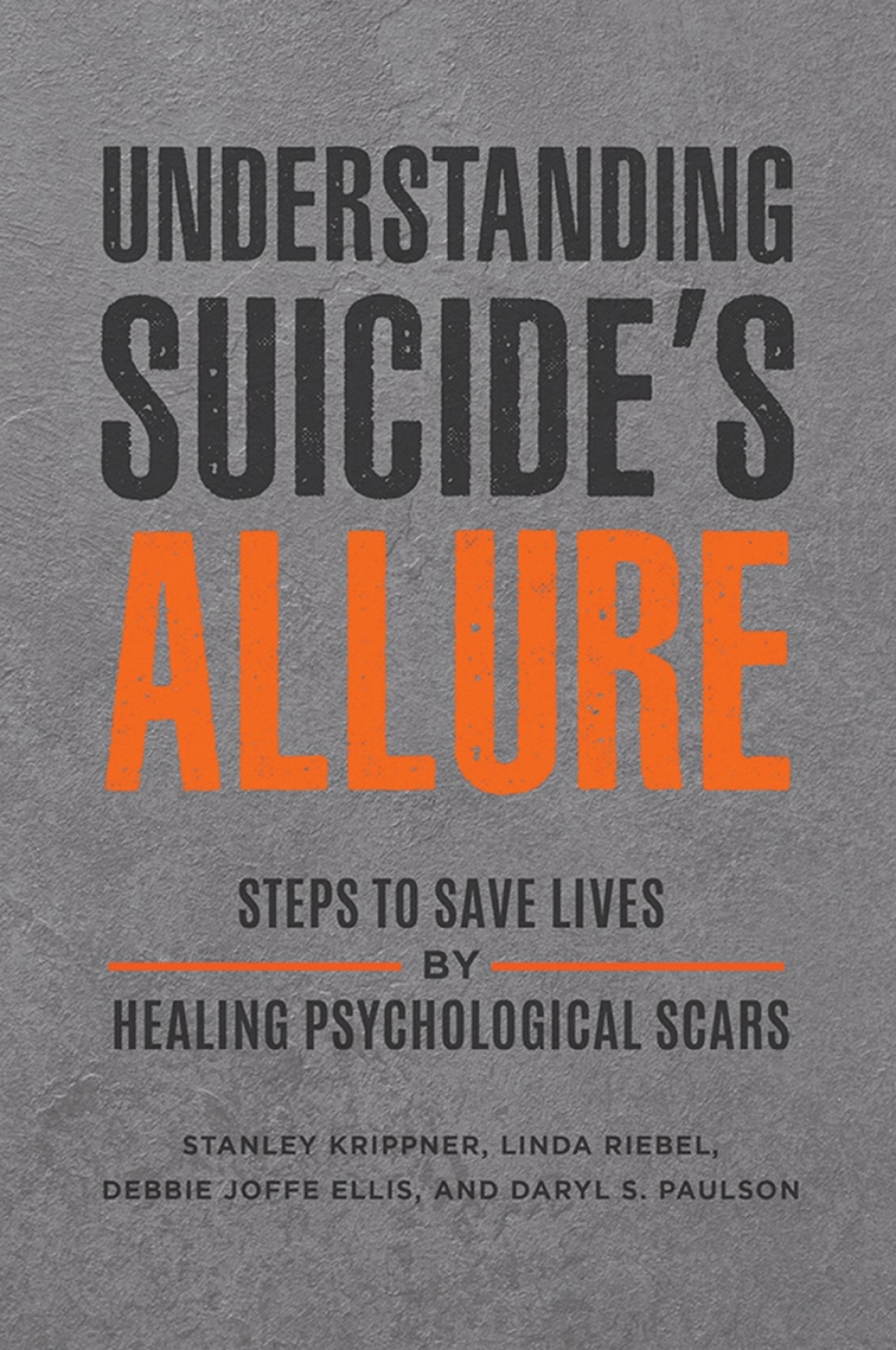 Understanding Suicide's Allure Steps to Save Lives by Healing Psychological Scars 1st Edition