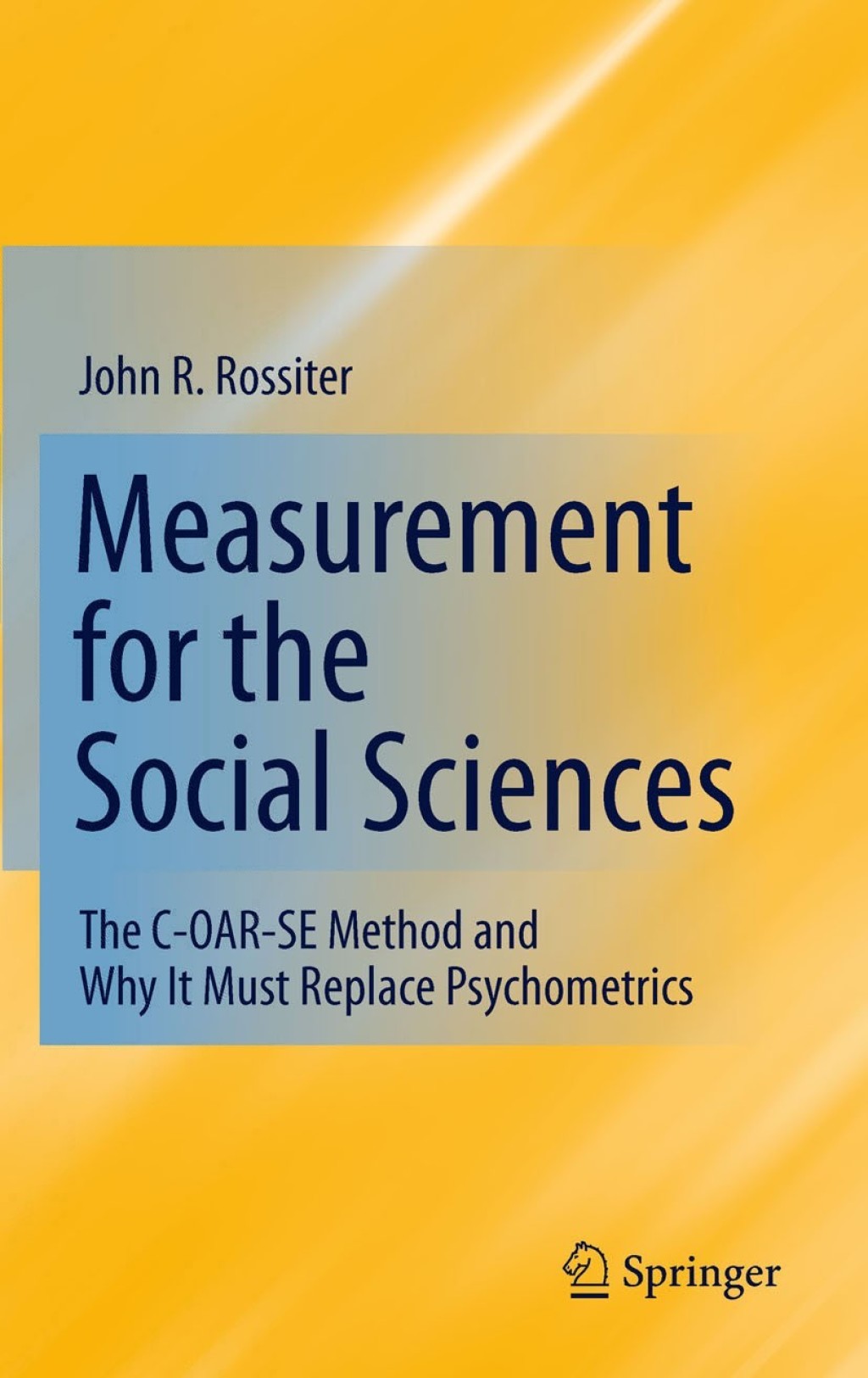 Measurement for the Social Sciences The C-OAR-SE Method and Why It Must Replace Psychometrics 