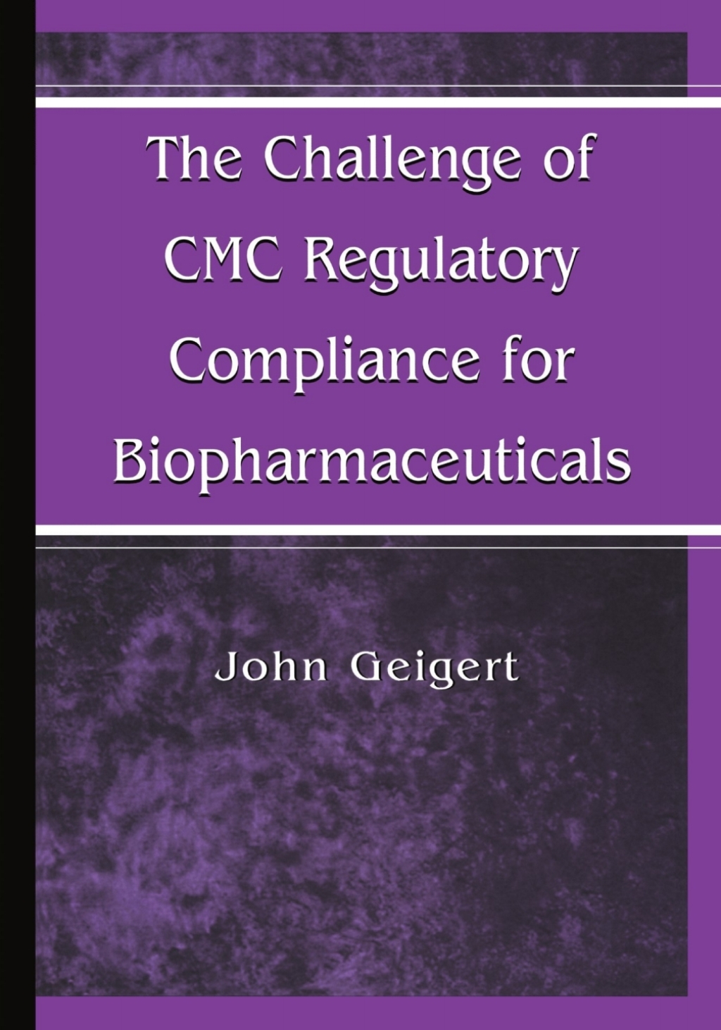 The Challenge of CMC Regulatory Compliance for Biopharmaceuticals 