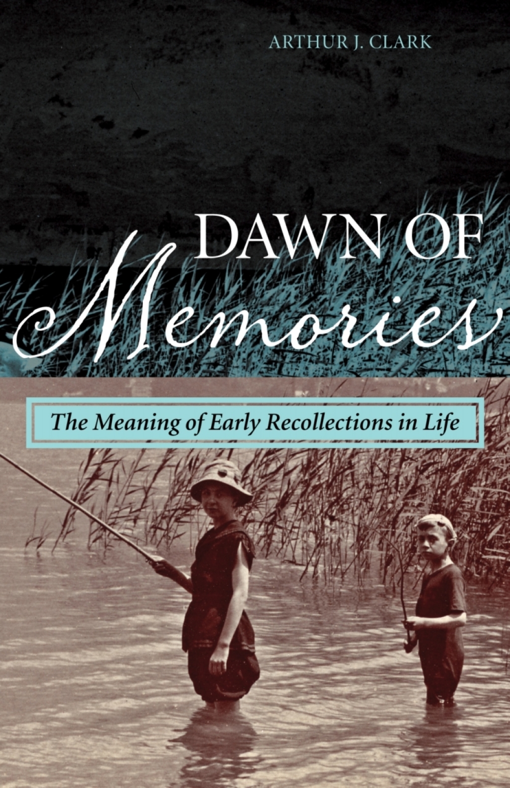 Dawn of Memories The Meaning of Early Recollections in Life 