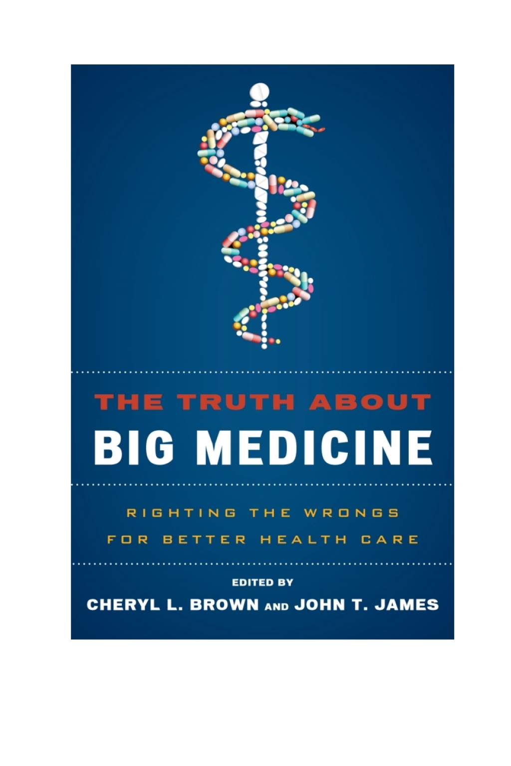 The Truth About Big Medicine Righting the Wrongs for Better Health Care 