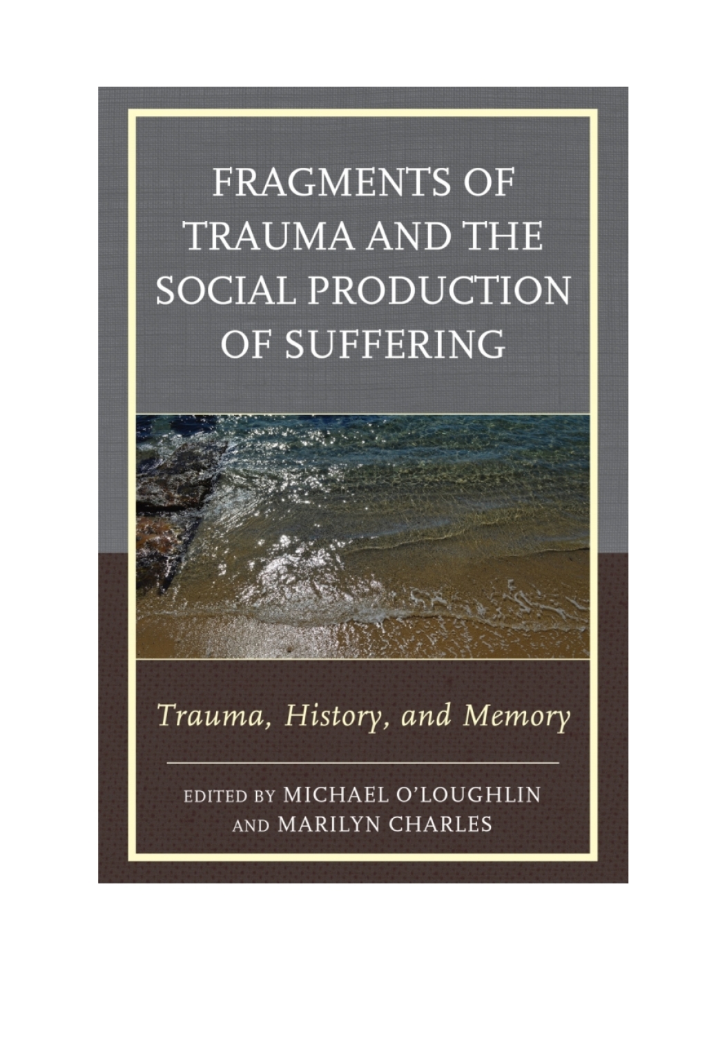 Fragments of Trauma and the Social Production of Suffering Trauma, History, and Memory 