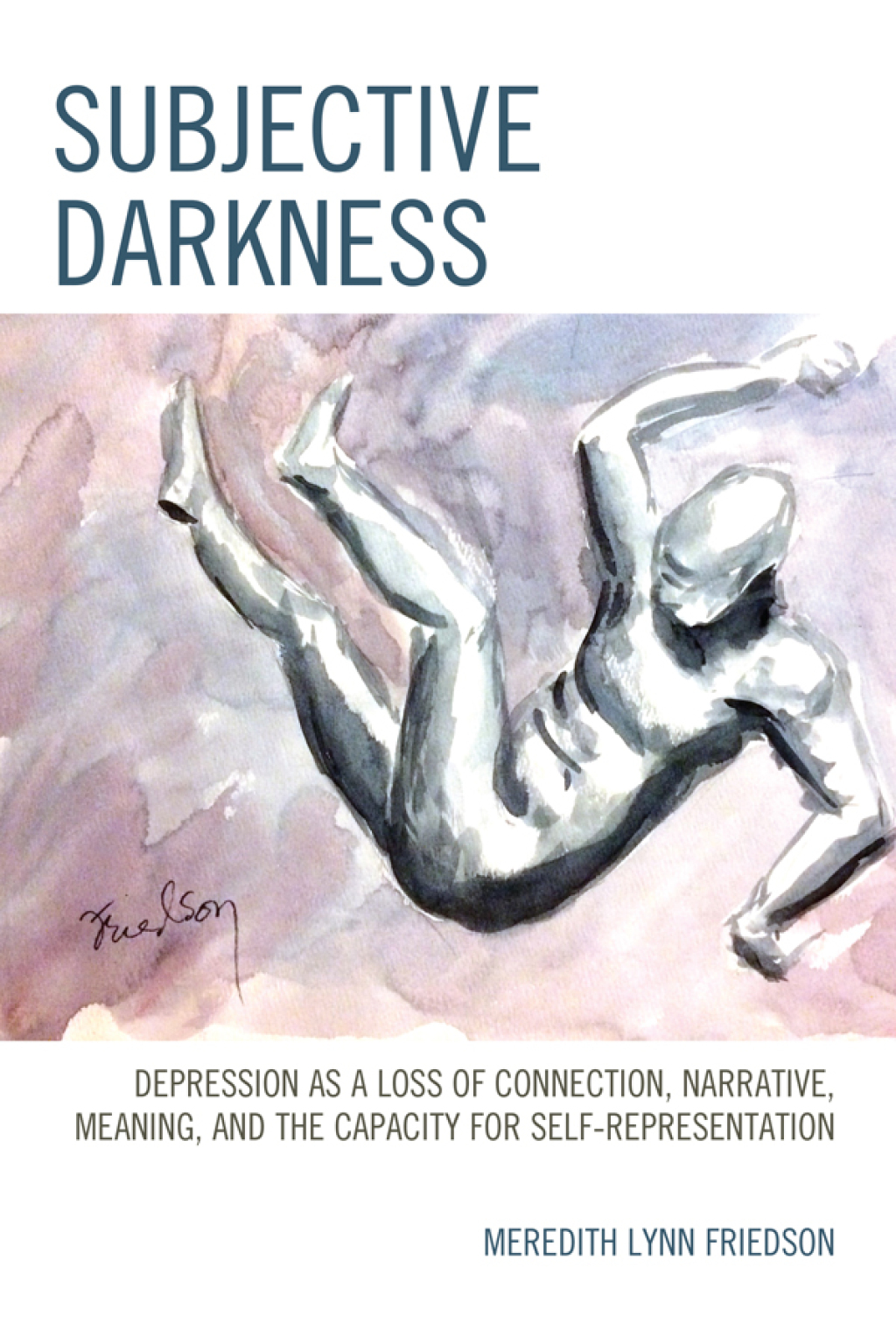 Subjective Darkness Depression as a Loss of Connection, Narrative, Meaning, and the Capacity for Self-Representation 