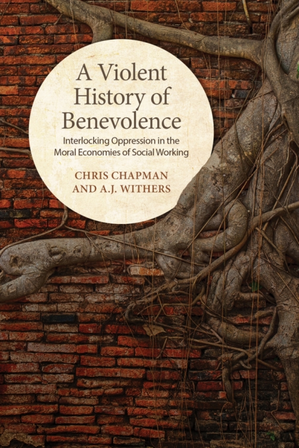 A Violent History of Benevolence Interlocking Oppression in the Moral Economies of Social Working 1st Edition