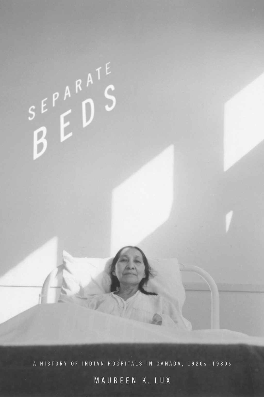 Separate Beds A History of Indian Hospitals in Canada, 1920s-1980s 1st Edition