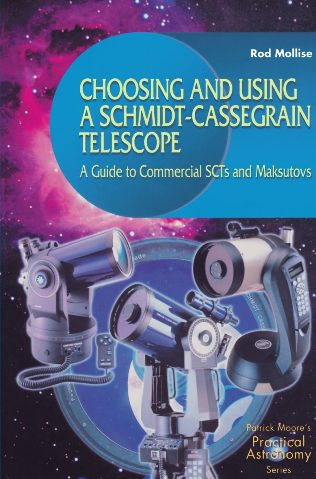 Choosing and Using a Schmidt-Cassegrain Telescope A Guide to Commercial SCTs and Maksutovs 