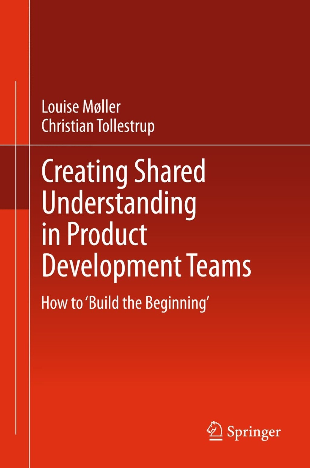 Creating Shared Understanding in Product Development Teams How to ‘Build the Beginning’ 