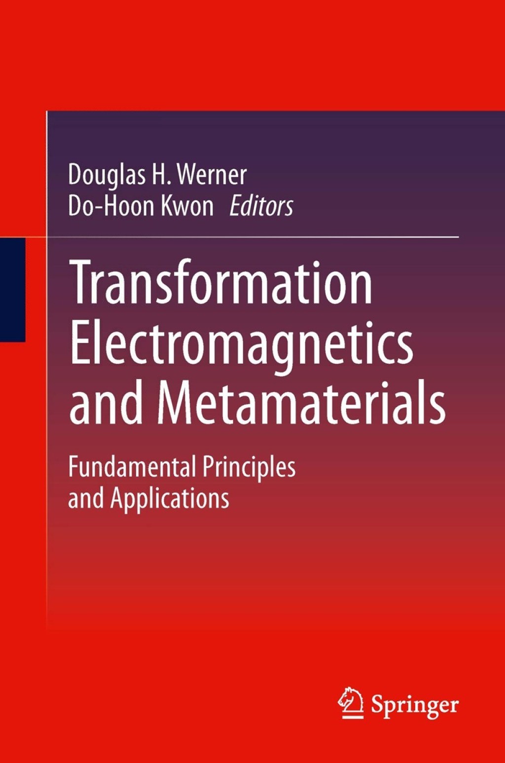 Transformation Electromagnetics and Metamaterials Fundamental Principles and Applications 