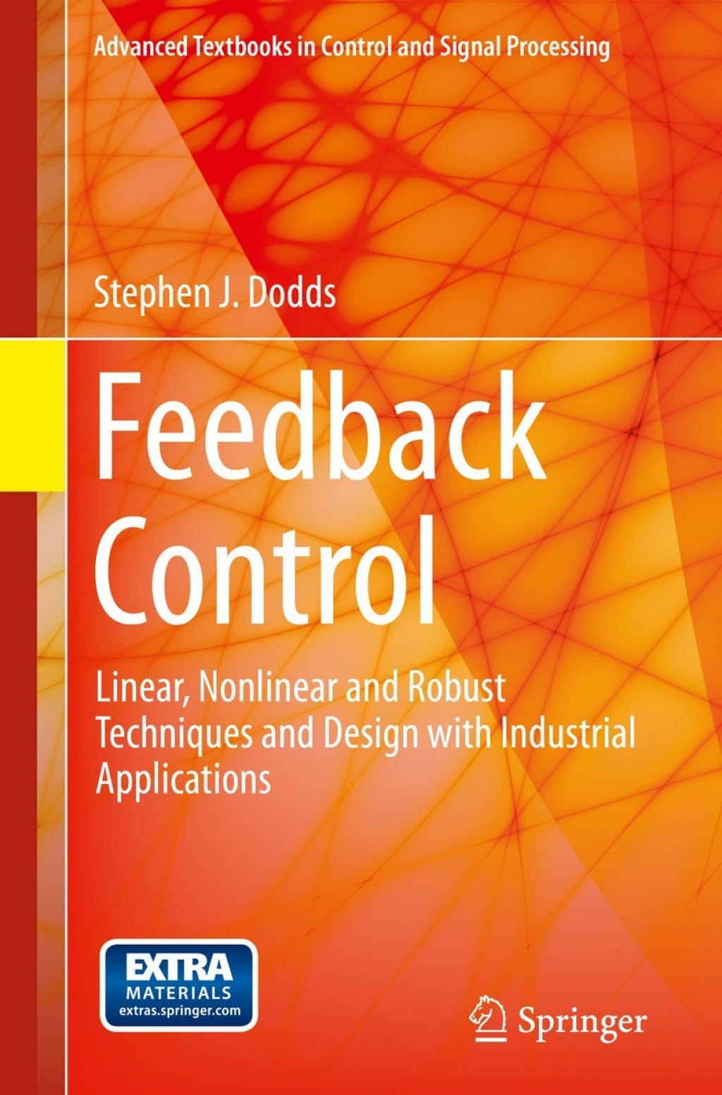 Feedback Control Linear, Nonlinear and Robust Techniques and Design with Industrial Applications 