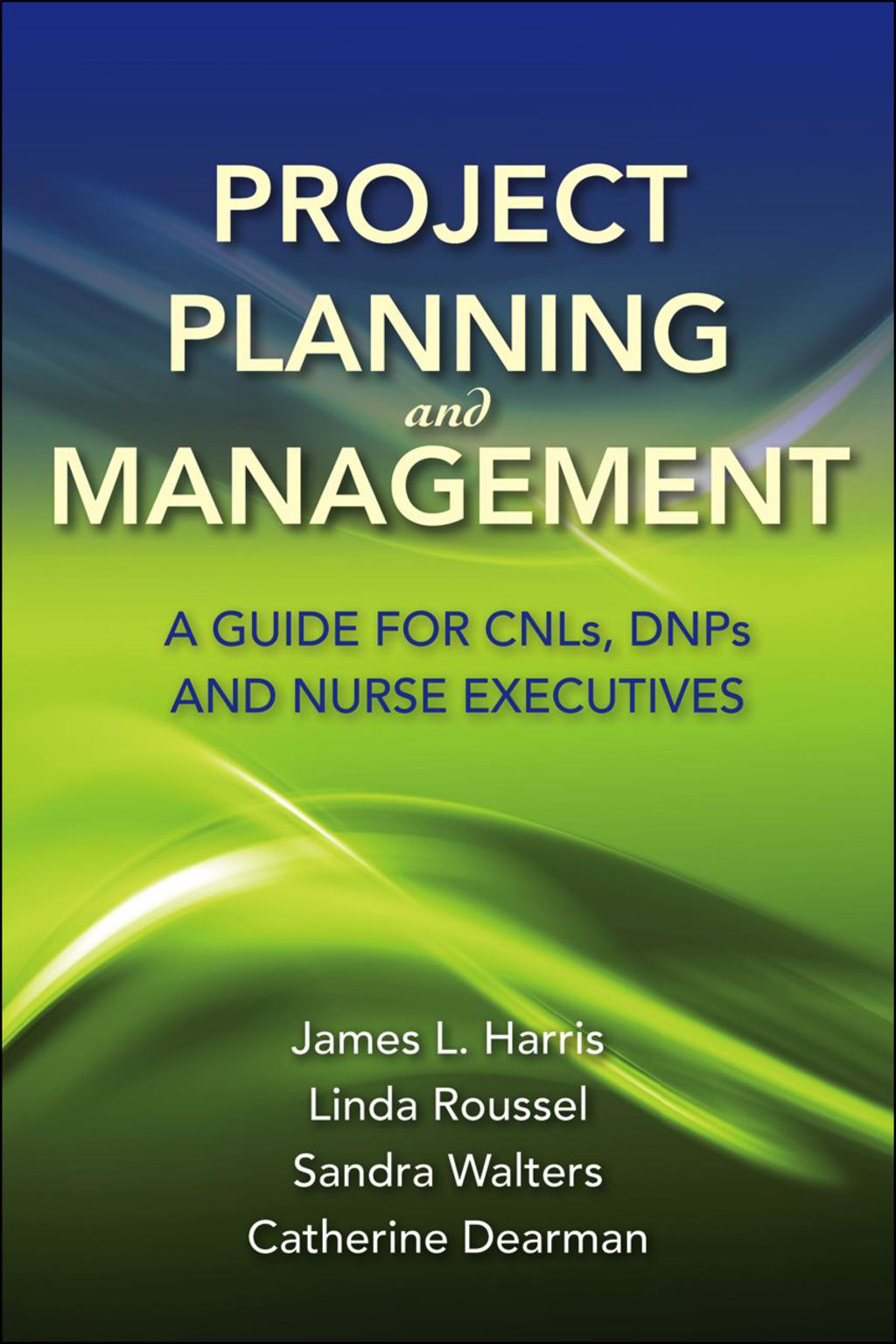 Project Planning and Management: A Guide for CNLs, DNPs and Nurse Executives A Guide for CNLs, DNPs and Nurse Executives 1st Edition