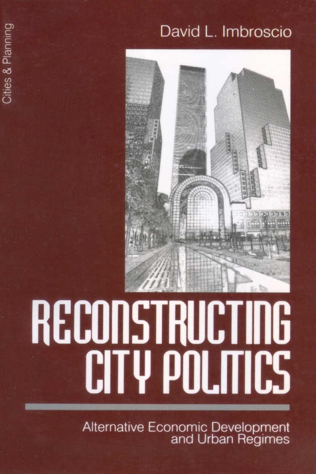 Reconstructing City Politics Alternative Economic Development and Urban Regimes 1st Edition