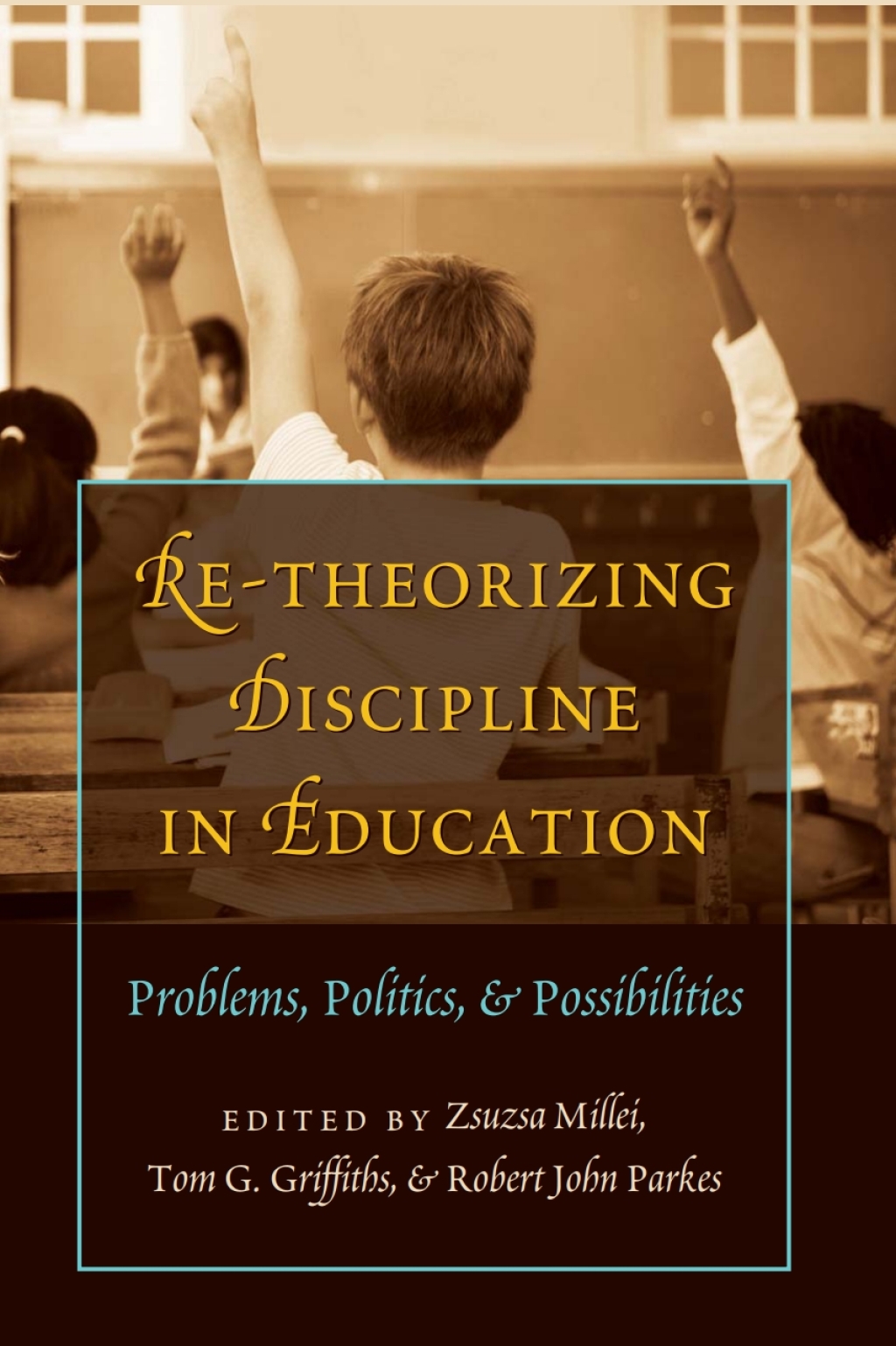 Re-Theorizing Discipline in Education Problems, Politics, and Possibilities 1st Edition