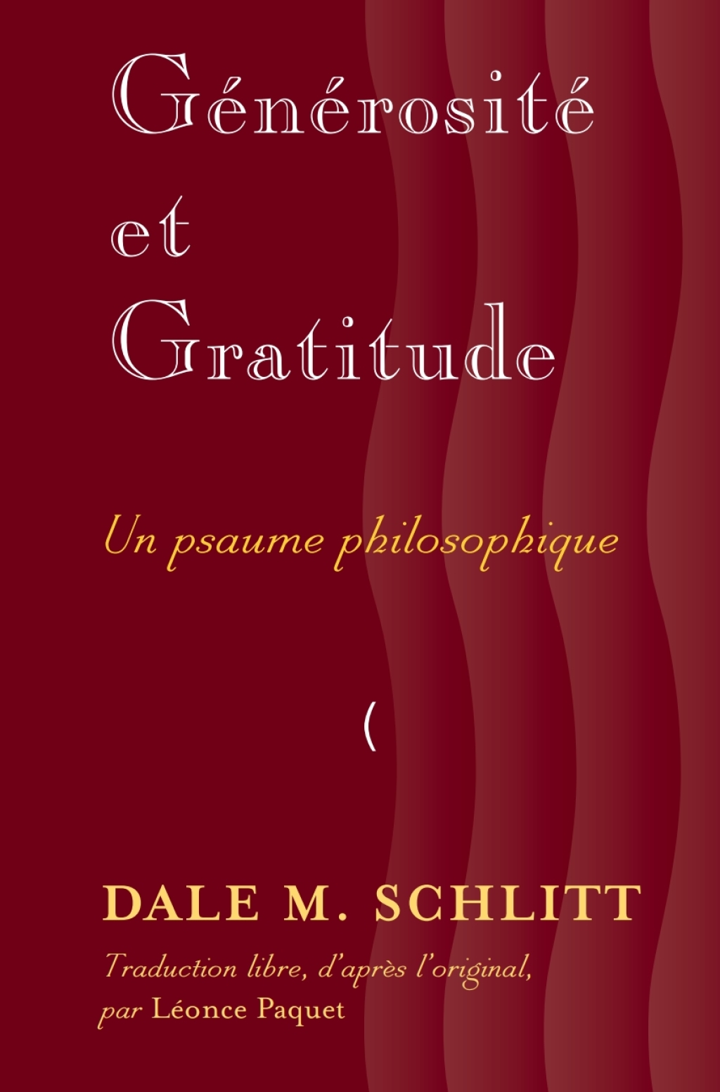 Générosité et Gratitude Un psaume philosophique- Traduction libre, d’après l’original, par Leonce Paquet 1st Edition