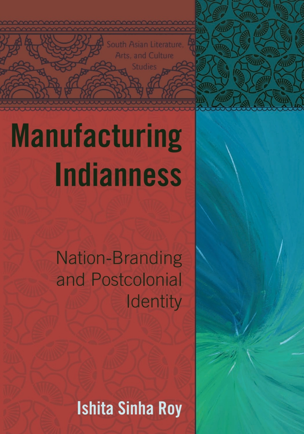 Manufacturing Indianness Nation-Branding and Postcolonial Identity 1st Edition