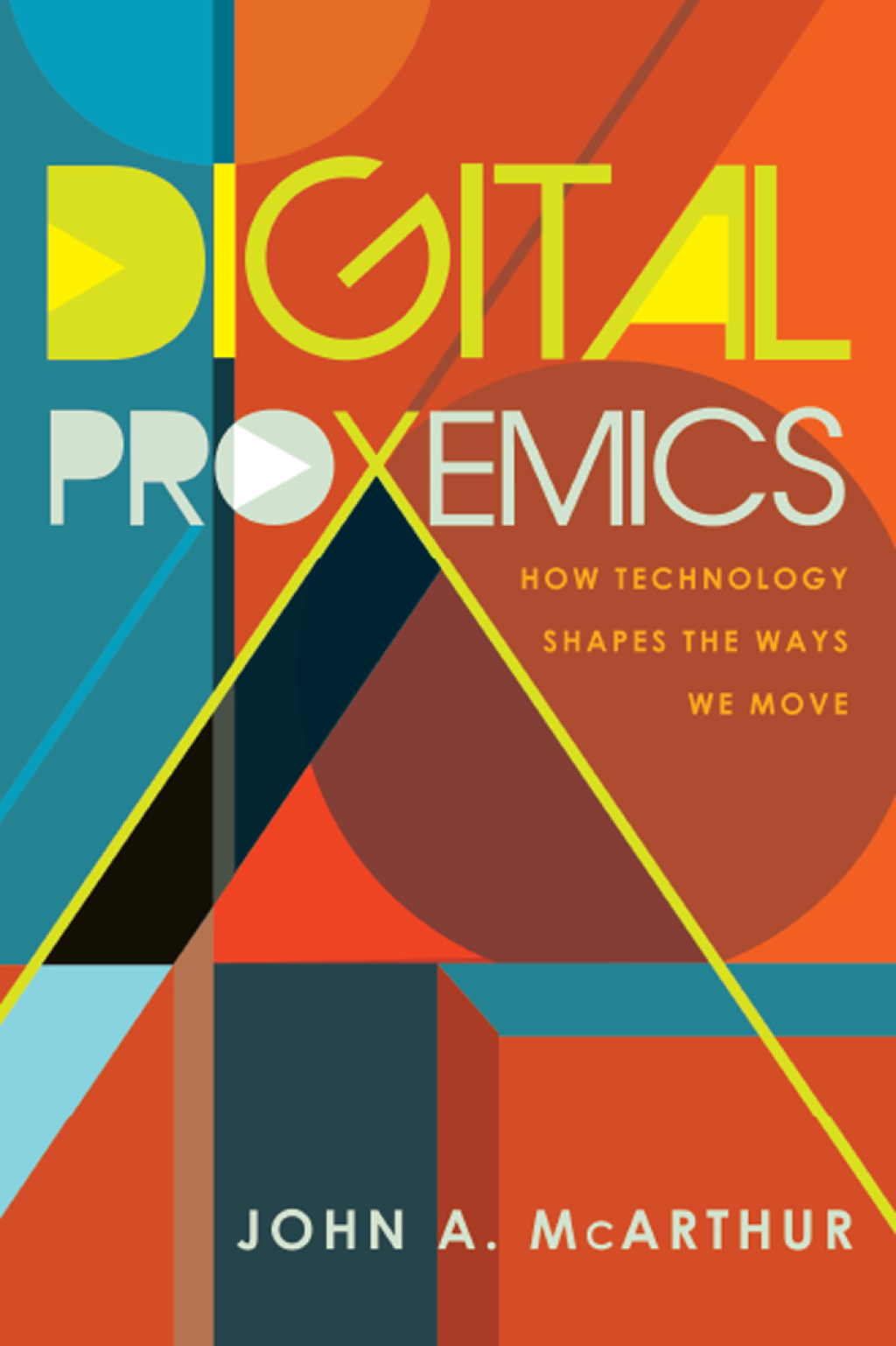 Digital Proxemics How Technology Shapes the Ways We Move 1st Edition