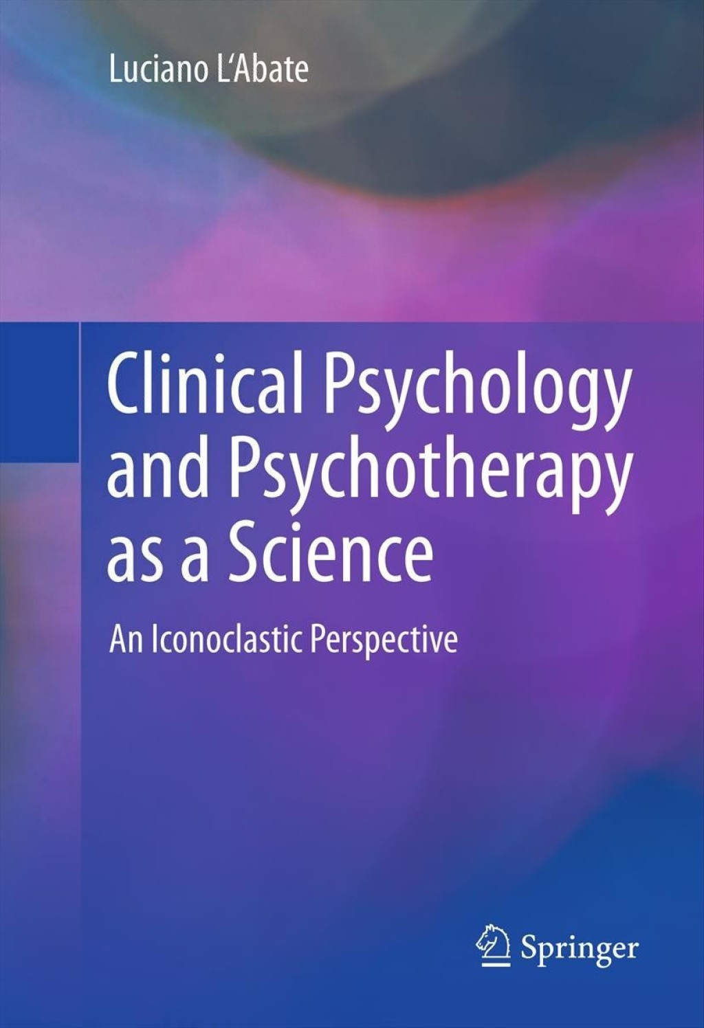Clinical Psychology and Psychotherapy as a Science An Iconoclastic Perspective 
