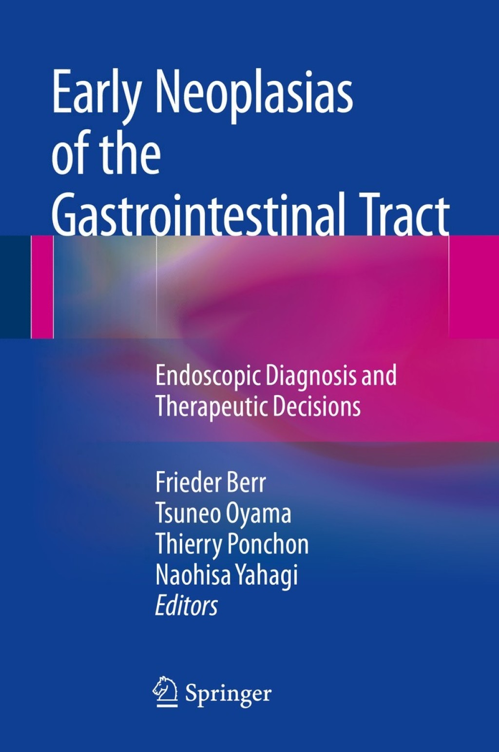 Early Neoplasias of the Gastrointestinal Tract Endoscopic Diagnosis and Therapeutic Decisions 
