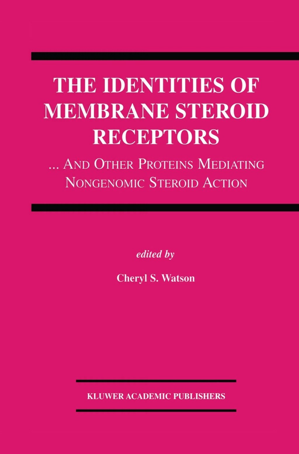 The Identities of Membrane Steroid Receptors ...And Other Proteins Mediating Nongenomic Steroid Action 1st Edition