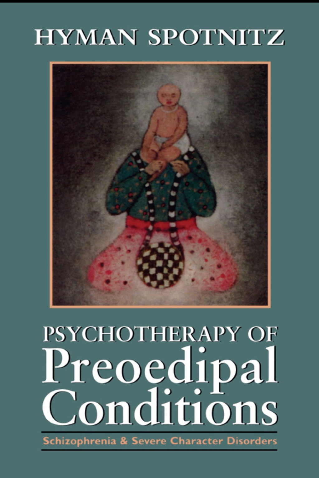 Psychotherapy of Preoedipal Conditions Schizophrenia and Severe Character Disorders 