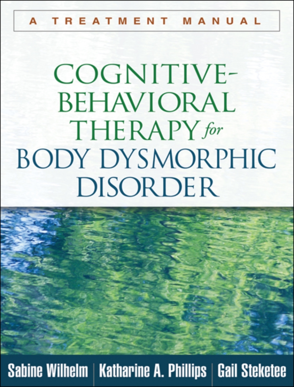 Cognitive-Behavioral Therapy for Body Dysmorphic Disorder A Treatment Manual 