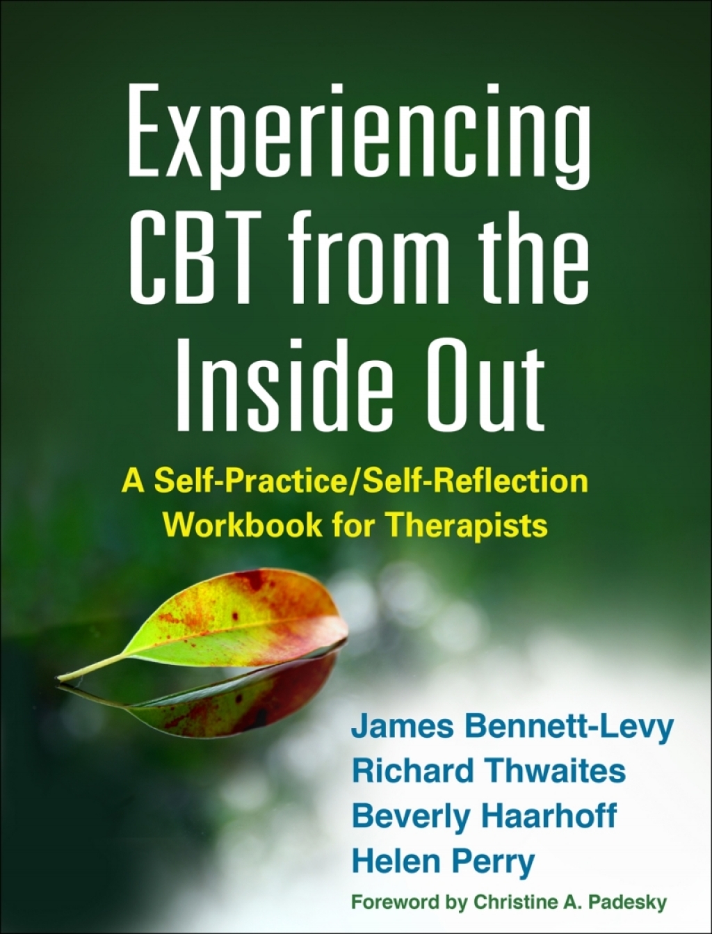 Experiencing CBT from the Inside Out A Self-Practice/Self-Reflection Workbook for Therapists 