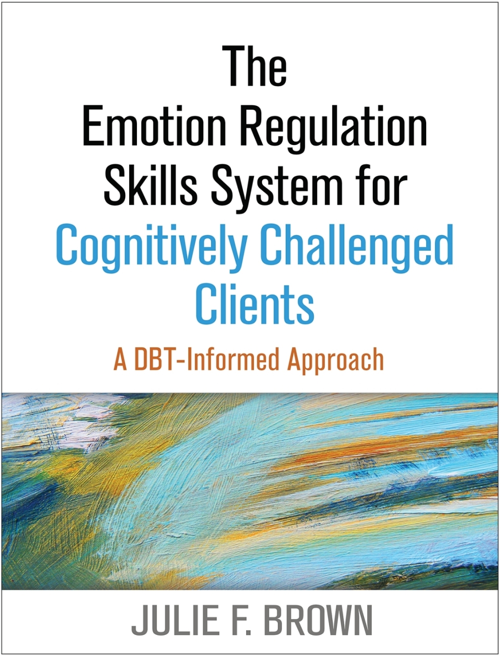 The Emotion Regulation Skills System for Cognitively Challenged Clients A DBT-Informed Approach 