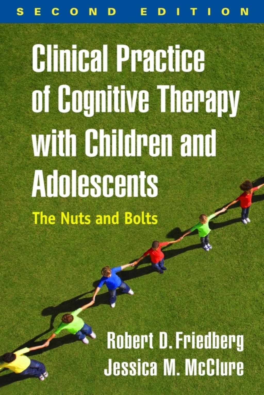 Clinical Practice of Cognitive Therapy with Children and Adolescents The Nuts and Bolts 2nd Edition