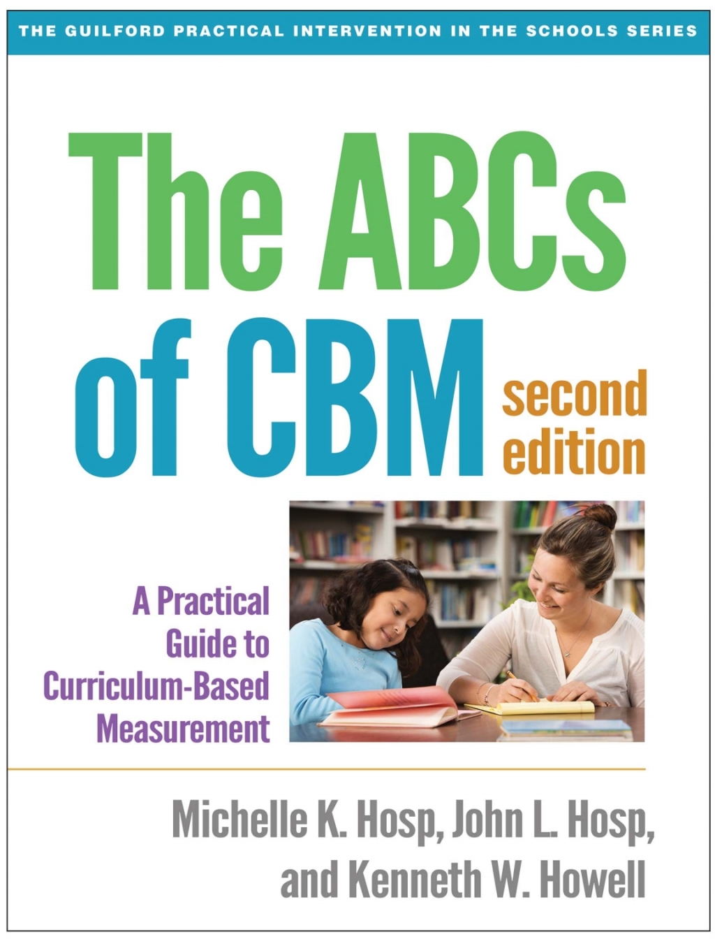 The ABCs of CBM A Practical Guide to Curriculum-Based Measurement 2nd Edition