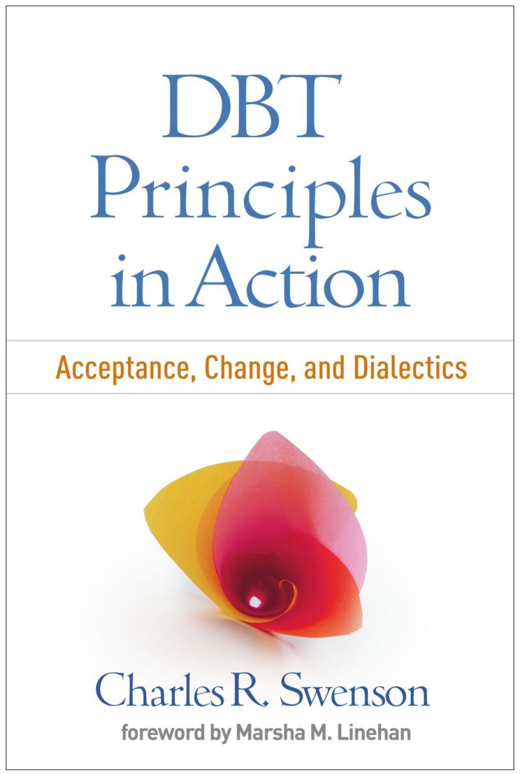 DBT Principles in Action Acceptance, Change, and Dialectics 