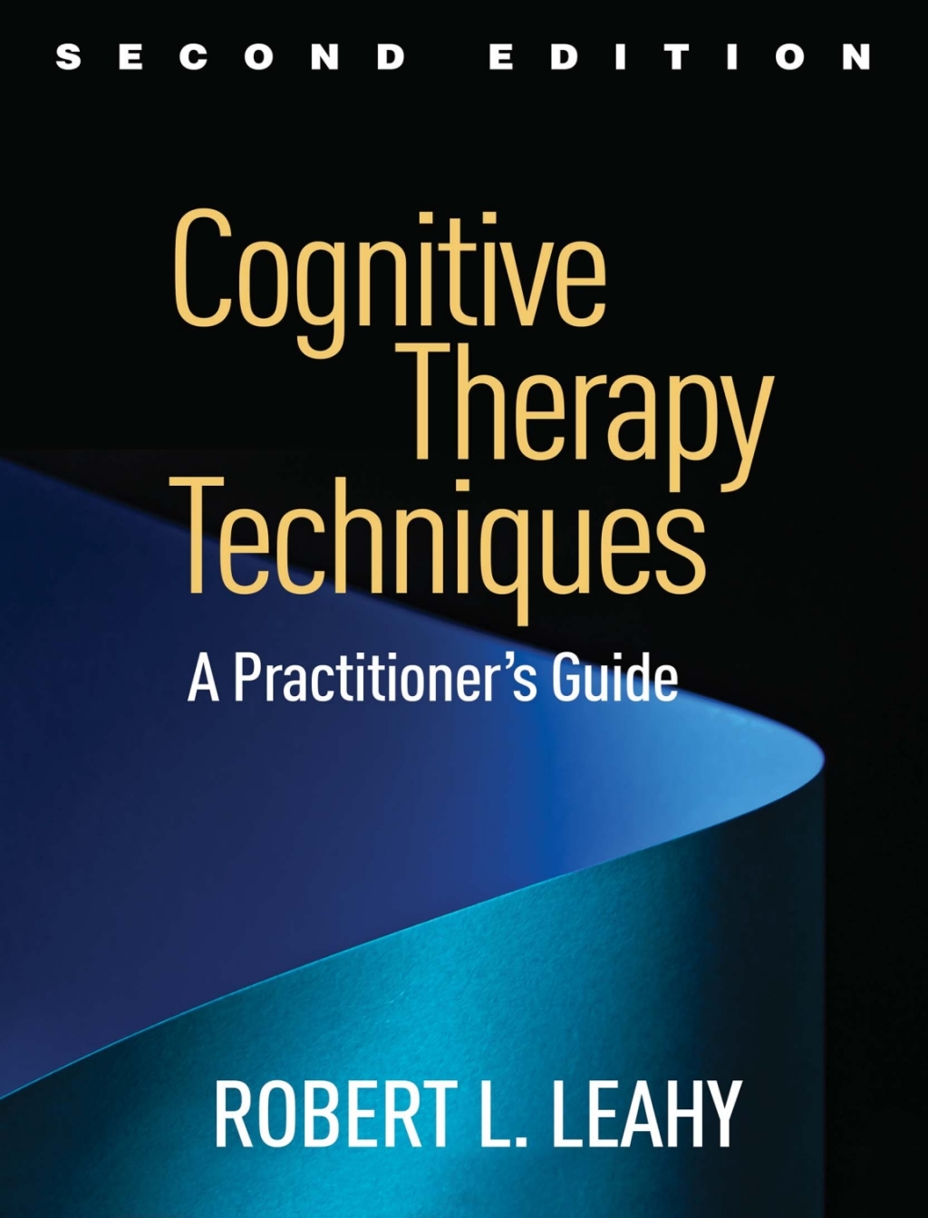 Cognitive Therapy Techniques A Practitioner's Guide 2nd Edition