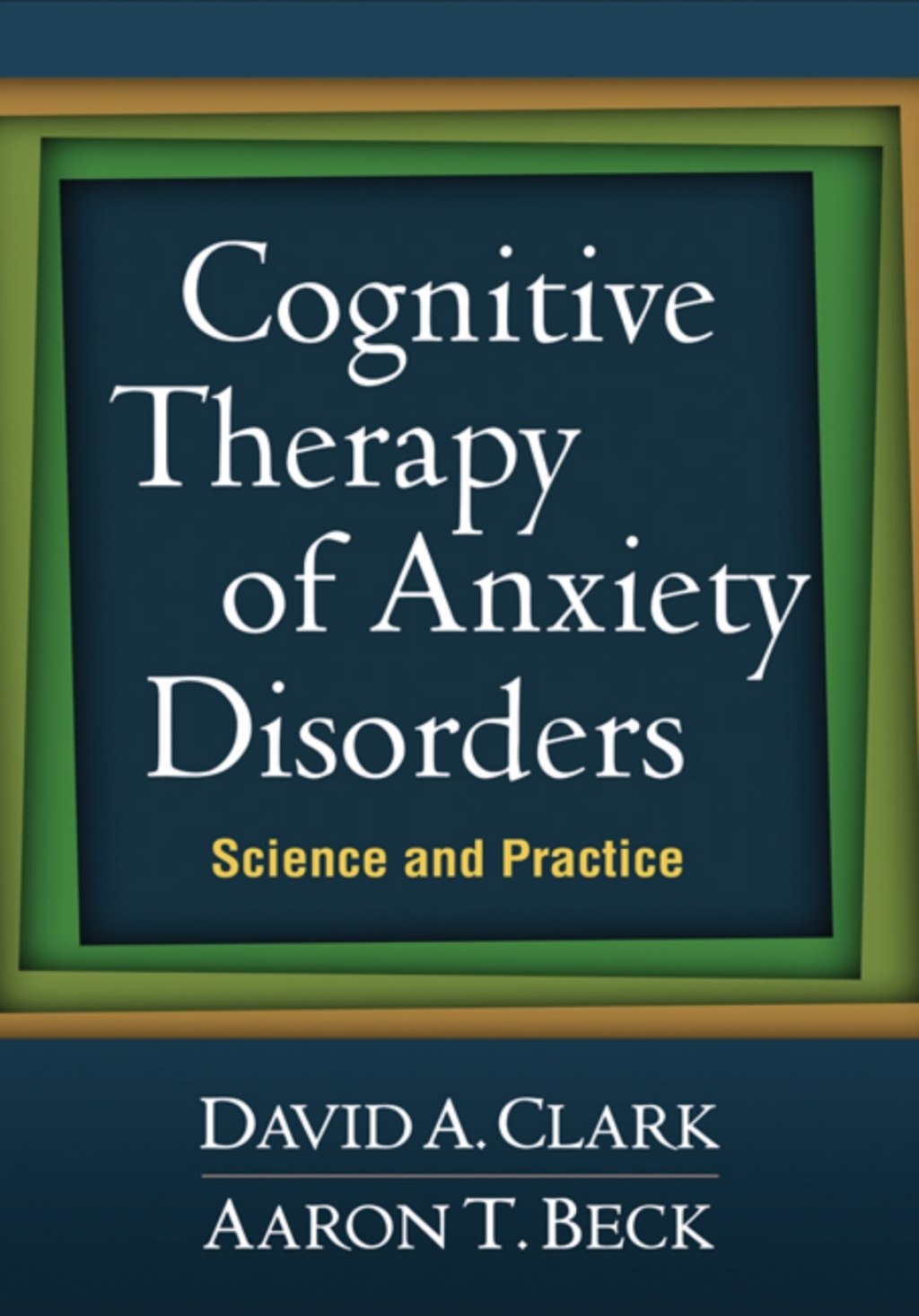 Cognitive Therapy of Anxiety Disorders Science and Practice 