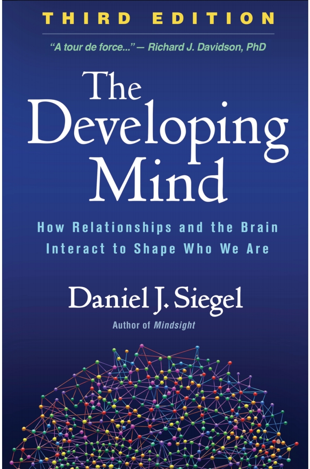 The Developing Mind How Relationships and the Brain Interact to Shape Who We Are 3rd Edition