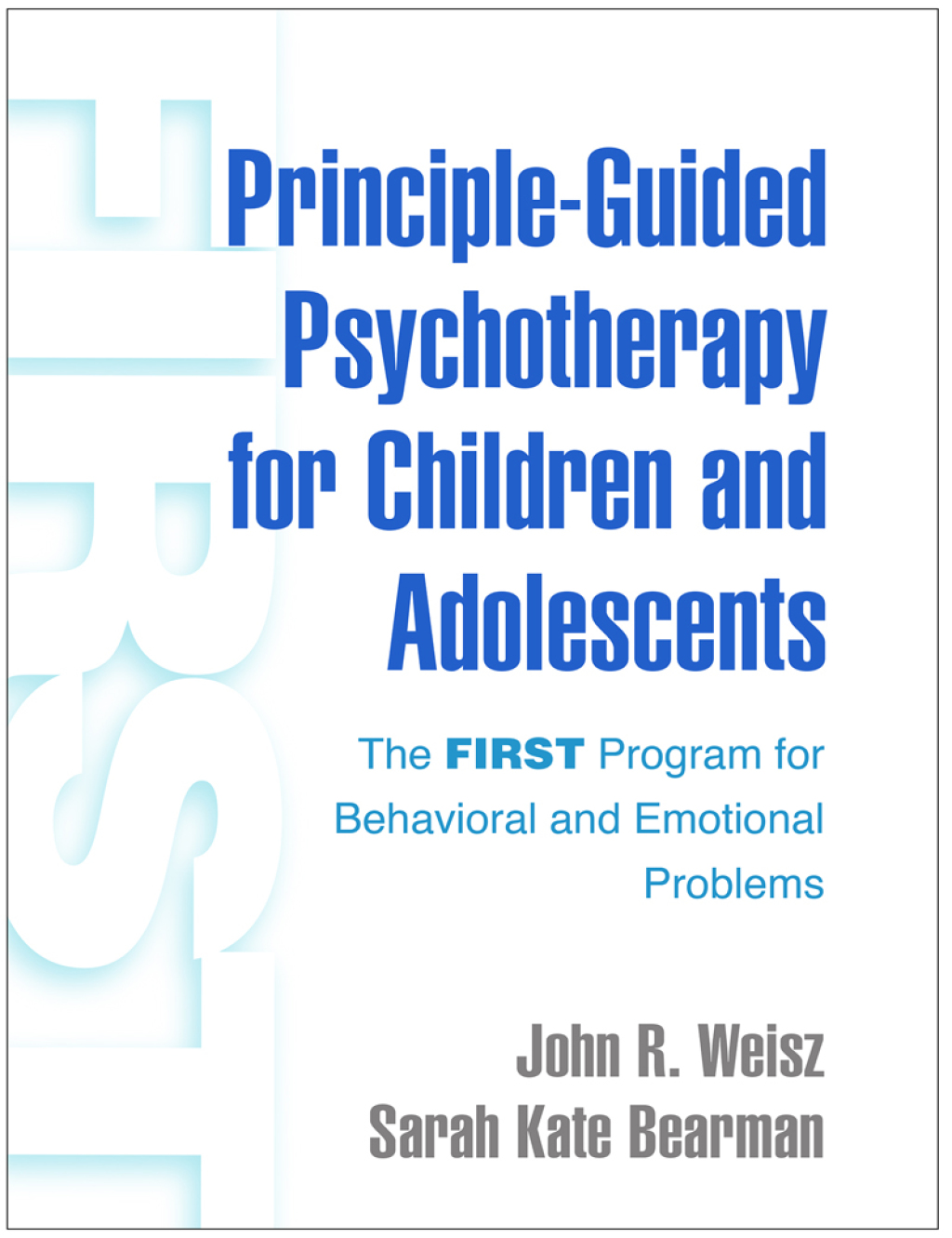 Principle-Guided Psychotherapy for Children and Adolescents The FIRST Program for Behavioral and Emotional Problems 