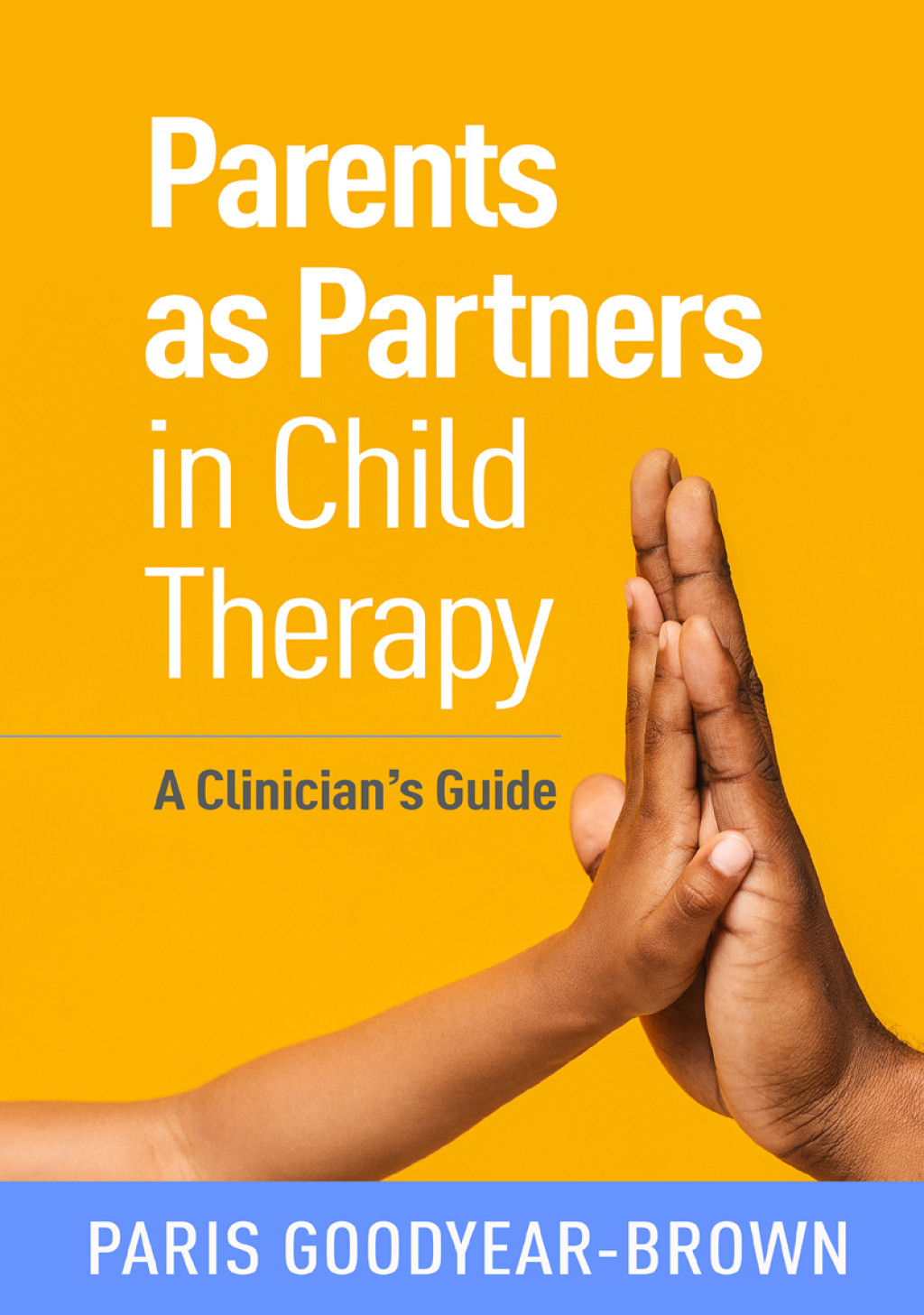 Parents as Partners in Child Therapy A Clinician's Guide 