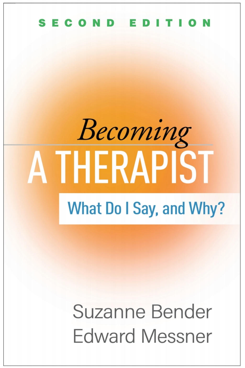 Becoming a Therapist What Do I Say, and Why? 2nd Edition