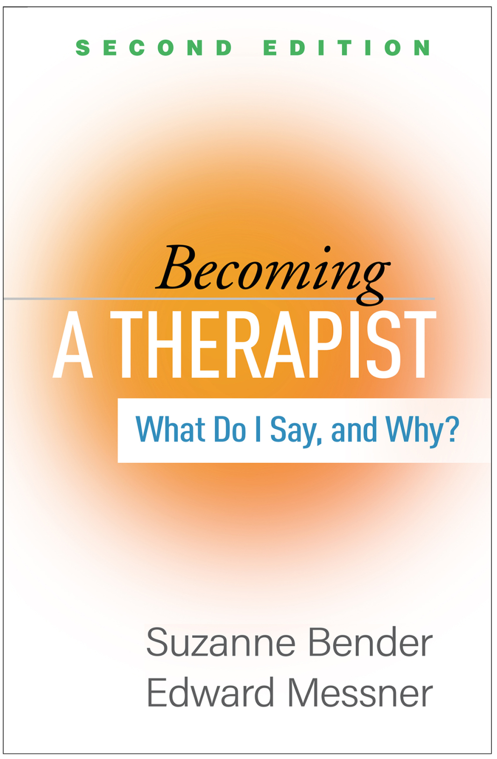 Becoming a Therapist What Do I Say, and Why? 2nd Edition