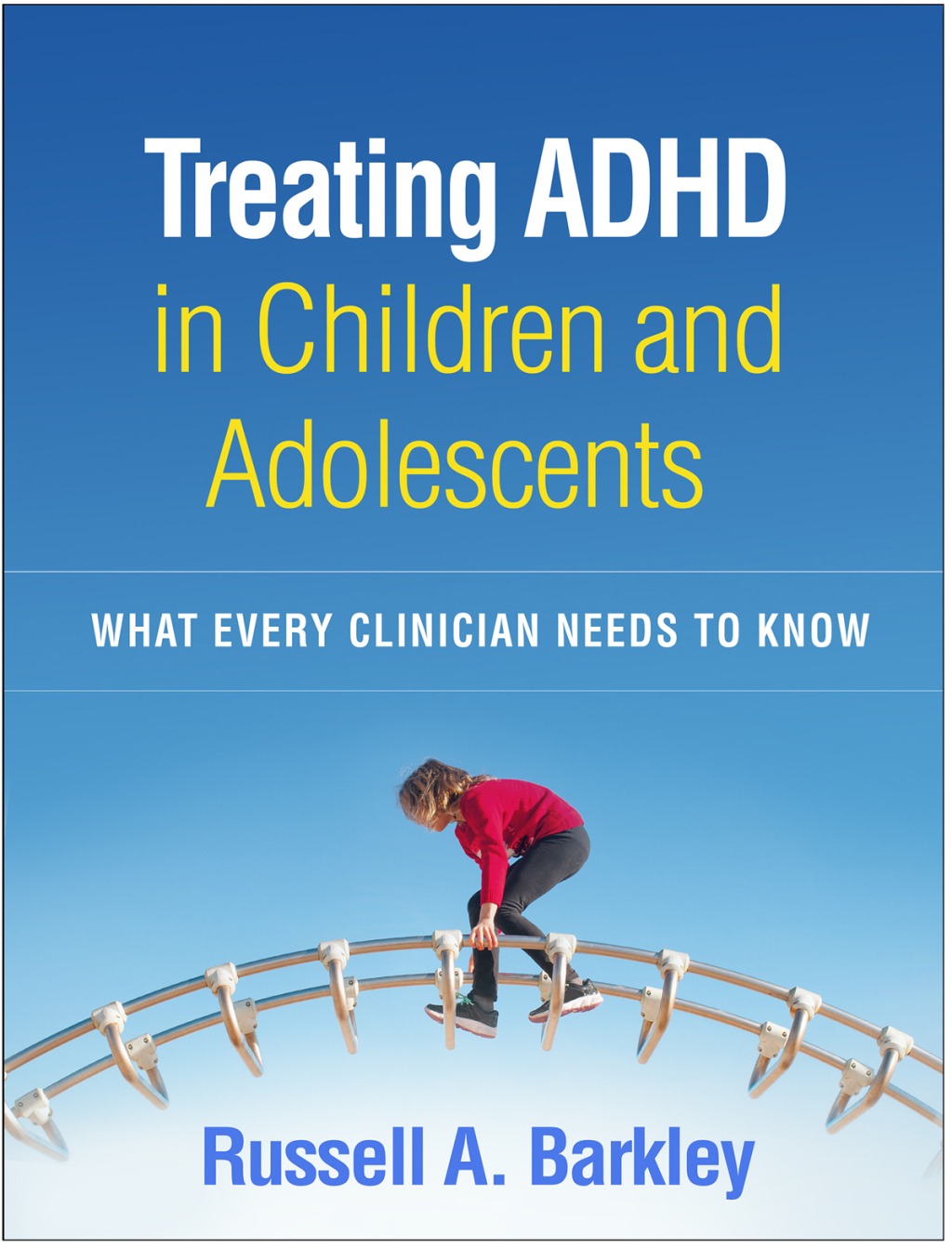 Treating ADHD in Children and Adolescents What Every Clinician Needs to Know 1st Edition