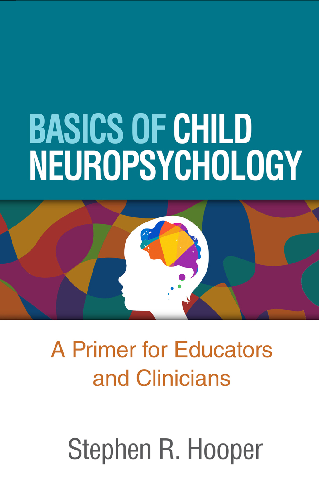 Basics of Child Neuropsychology A Primer for Educators and Clinicians 1st Edition
