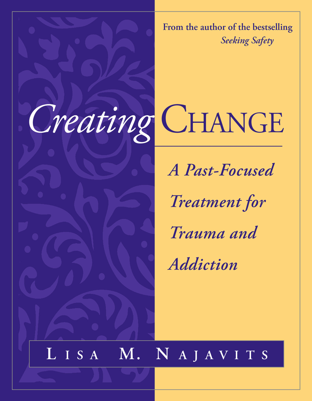 Creating Change A Past-Focused Treatment for Trauma and Addiction 
