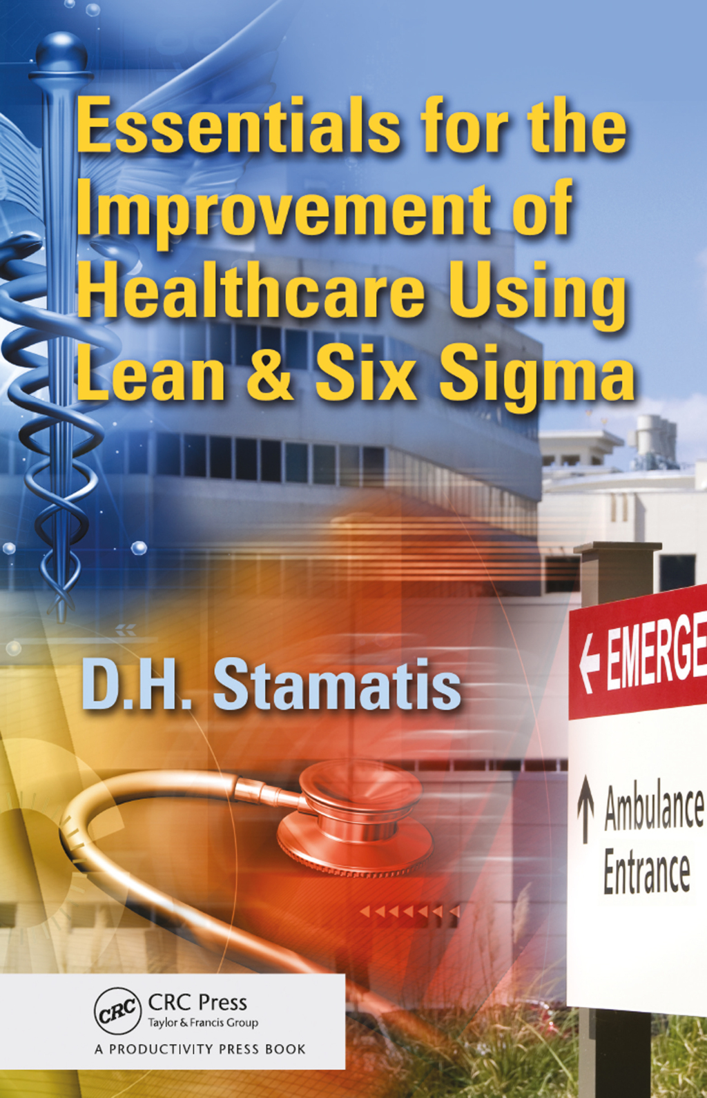 Essentials for the Improvement of Healthcare Using Lean & Six Sigma 1st Edition