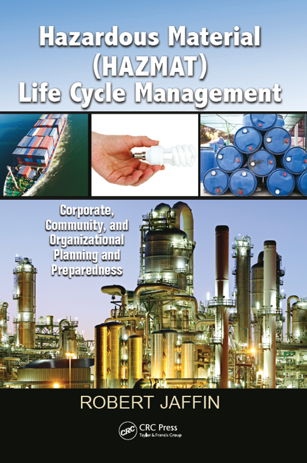 Hazardous Material (HAZMAT) Life Cycle Management Corporate, Community, and Organizational Planning and Preparedness 1st Edition