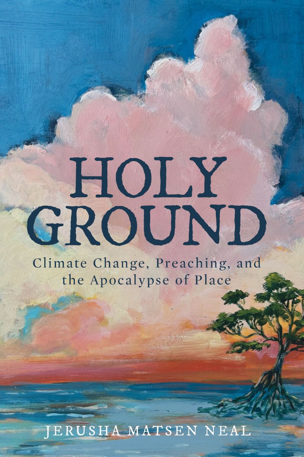 Holy Ground Climate Change, Preaching, and the Apocalypse of Place 