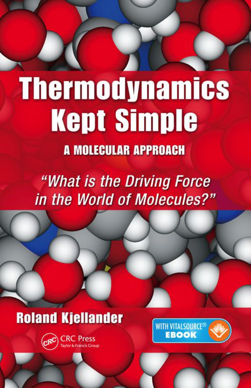 Thermodynamics Kept Simple - A Molecular Approach What is the Driving Force in the World of Molecules? 1st Edition